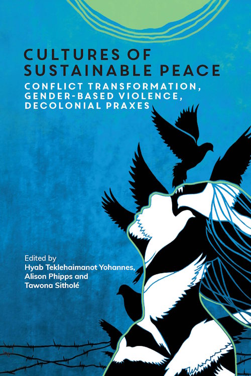 Book cover of Cultures of Sustainable Peace: Conflict transformation, gender-based violence, decolonial praxes, edited by Hyab Teklehaimanot Yohannes, Alison Phipps and Tawona Sitholé