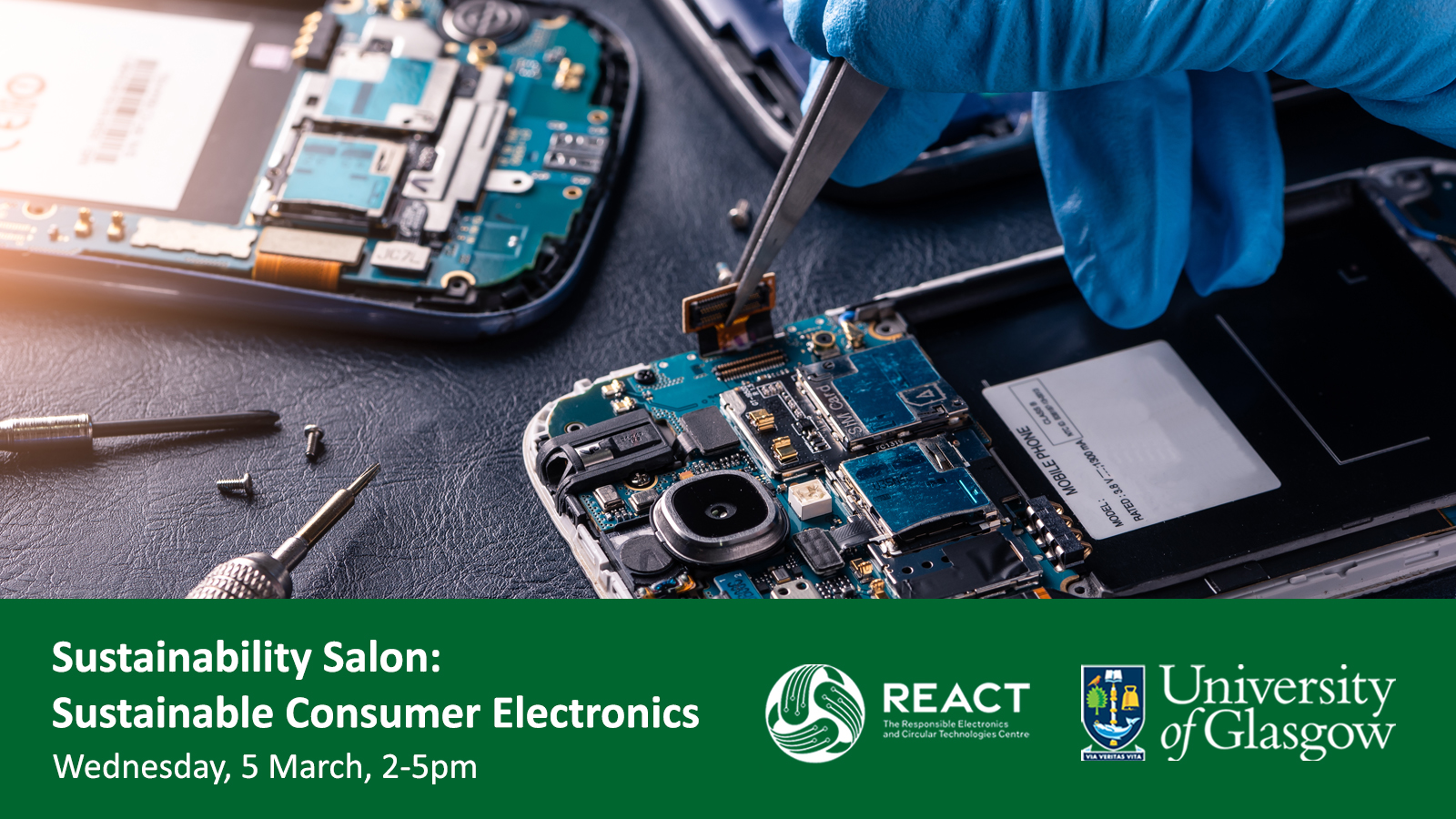 A technician repairing the smartphone's motherboard. Text: Sustainability Salon: Sustainable Consumer Electronics. Wednesday, 5 March, 2-5pm. Logos of REACT and University of Glasgow.