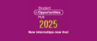 graphic with the words student opportunites hub 2025, new internships now live