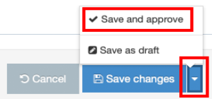 The extra save menu options in the t4 editor is opened by selecting the triangle icon. Select the option Save and approve. The other options are Save as draft; and Save changes